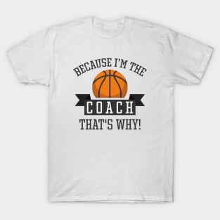 Because I'm The Coach T-Shirt